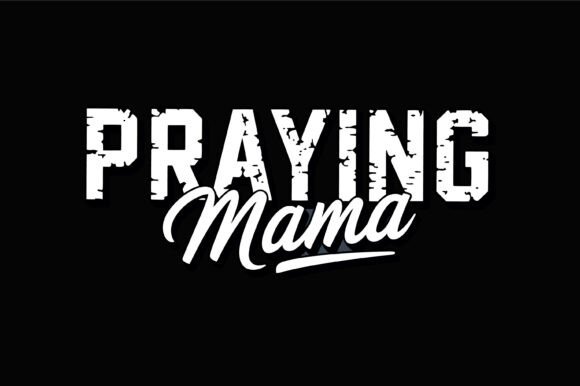 Bold Distressed Praying Mama Typography Review for Real Projects